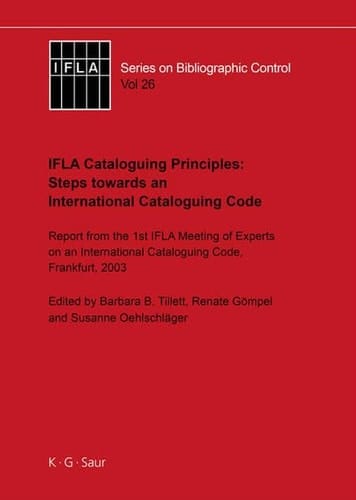 IFLA Cataloguing Principles: Steps Towards an International Cataloguing Code Report from the 1st Meeting of Experts on an International Cataloguing Code, Frankfurt 2003