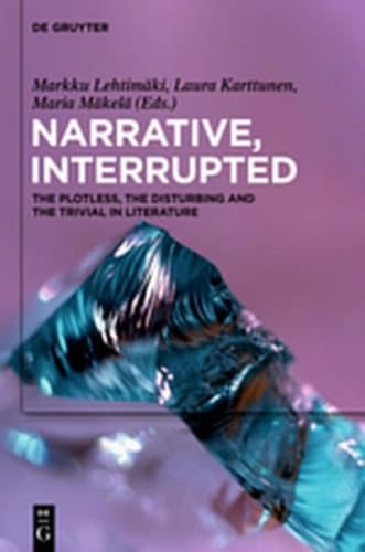 Narrative, Interrupted The Plotless, the Disturbing and the Trivial in Literature