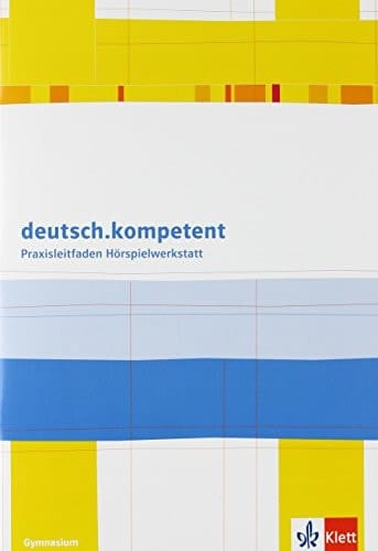 Deutsch.kompetent Praxisleitfaden Hörspielwerkstatt : [Hörspielwerkstatt für den Deutschunterricht ab Klasse 9 ; Gymnasium] / erarb. von: Jan Decker. ...