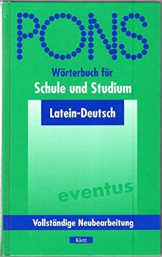 PONS Wörterbuch für Schule und Studium Latein-Deutsch / [bearb. von Rita Hau. Neubearb. unter Mitw. von Adolf W. Fromm und Gregor Vetter]. ...