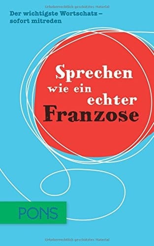 Sprechen wie ein echter Franzose der wichtigste Wortschatz - sofort mitreden
