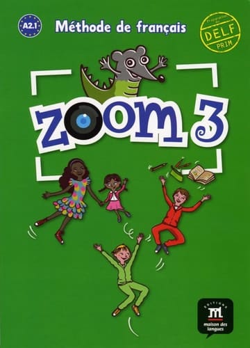 Zoom Méthode de français : A 2.1 / Gwendoline Le Ray, Jean-François Moulière, Claire Quesney, José Ségura, Manuela Ferreira Pinto. 3. ...
