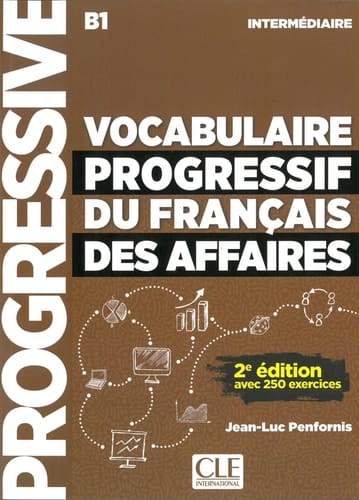Vocabulaire progressif du français des affaires B1 - Intermédiaire : avec 250 exercices