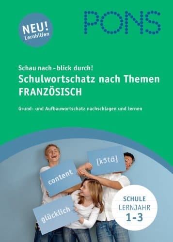 Schulwortschatz nach Themen Französisch Grund- und Aufbauwortschatz nachschlagen und lernen ; [Lernjahr 1 - 3]