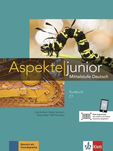 Aspekte junior Kursbuch mit Audios zum Download / von Ute Koithan, Helen Schmitz, Tanja Sieber, Ralf Sonntag ; mit Filmseiten von Ralf-Peter Lösche und den Aspekte-Autoren. C1. ...