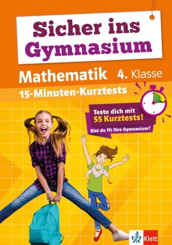 Klett Sicher ins Gymnasium 15-Minuten-Kurztests Mathematik 4. Klasse Grundschule, Teste dich mit 55 Kurztests: Bist du fit fürs Gymnasium?