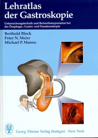 Lehratlas der Gastroskopie Untersuchungstechnik und Befundinterpretation bei der Ösophago-, Gastro- und Duodenoskopie