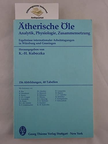Ätherische Öle Analytik, Physiologie, Zusammensetzung : Ergebnisse internationaler Arbeitstagungen in Würzburg und Groningen