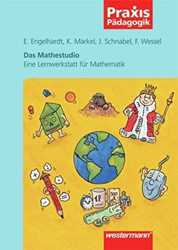 Das Mathestudio - eine Lernwerkstatt für Mathematik ein Raum für problemlösendes, selbständiges und jahrgangsübergreifendes Lernen