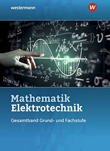 Mathematik Elektrotechnik Gesamtband : Grund- und Fachstufe. ...