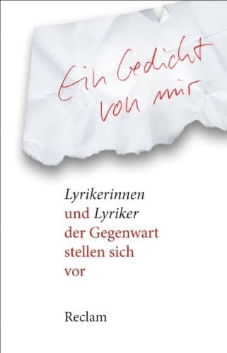 Ein Gedicht von mir Lyrikerinnen und Lyriker der Gegenwart stellen sich vor