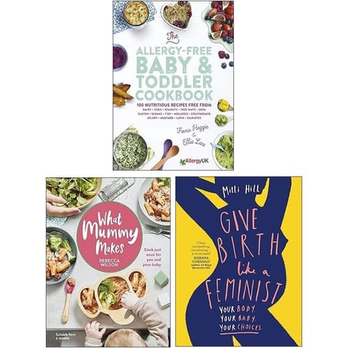 The Allergy-Free Baby & Toddler Cookbook, What Mummy Makes & Give Birth Like a Feminist 3 Books Collection Set