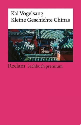 Kleine Geschichte Chinas Vogelsang, Kai – Epochen – Erläuterungen und Analyse