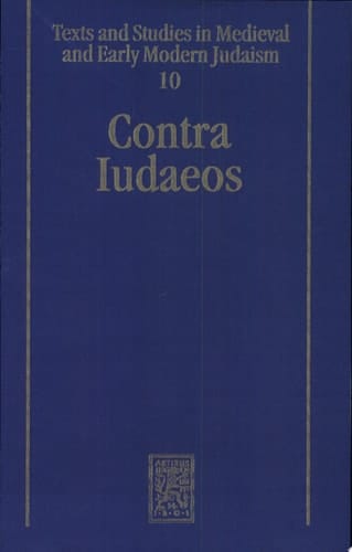 Contra Iudaeos Ancient and Medieval Polemics Between Christians and Jews