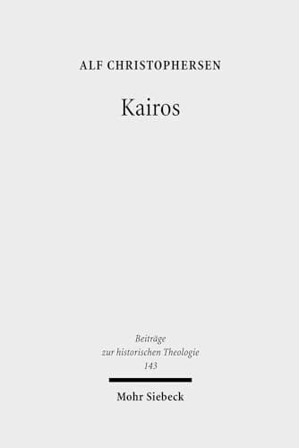 Kairos: Protestantische Zeitdeutungskampfe in Der Weimarer Republik (Beitrage Zur Historischen Theologie) (German Edition)