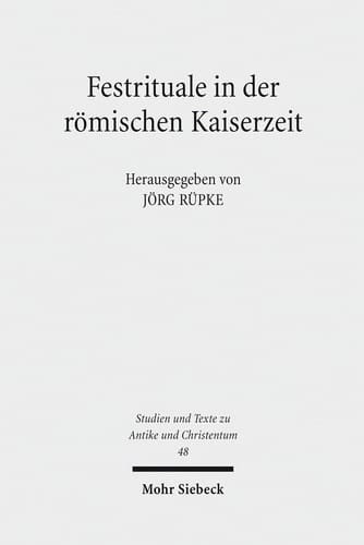 Festrituale in Der Romischen Kaiserzeit (Studien Und Texte Zu Antike Und Christentum / Studies And Te) (German Edition)