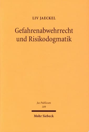 Gefahrenabwehrrecht und Risikodogmatik moderne Technologien im Spiegel des Verwaltungsrechts