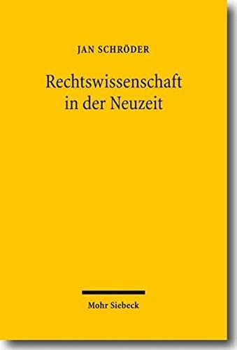 Rechtswissenschaft in der Neuzeit Geschichte, Theorie, Methode ; ausgewählte Aufsätze 1976 - 2009