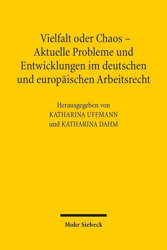 Vielfalt oder Chaos - aktuelle Probleme und Entwicklungen im deutschen und europäischen Arbeitsrecht 2. Assistententagung im Arbeitsrecht 2012 in Mainz