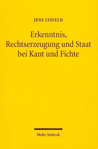 Erkenntnis, Rechtserzeugung und Staat bei Kant und Fichte