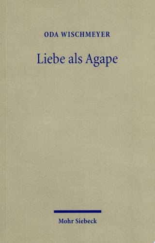 Liebe als Agape Das frühchristliche Konzept und der moderne Diskurs