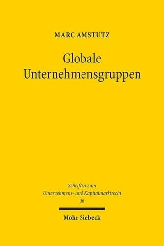 Globale Unternehmensgruppen Geschichte und Zukunft des europäischen Konzernrechts