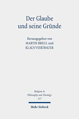 Der Glaube und seine Gründe neue Beiträge zur religiösen Epistemologie