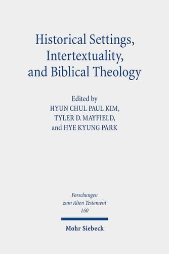 Historical Settings, Intertextuality, and Biblical Theology Essays in Honor of Marvin A. Sweeney