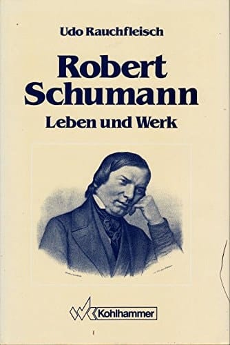 Robert Schumann, Leben und Werk: Eine Psychobiographie (German Edition)
