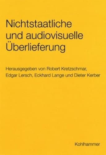 Nichtstaatliche Und Audiovisuelle Uberlieferung. Gefahrdungen Und Losungswege Zur Sicherung (Werkhefte Der Staatlichen Archivverwaltung Baden-Wurttemberg) (German Edition)