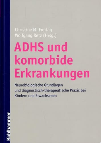 ADHS und komorbide Erkrankungen neurobiologische Grundlagen und diagnostisch-therapeutische Praxis bei Kindern und Erwachsenen