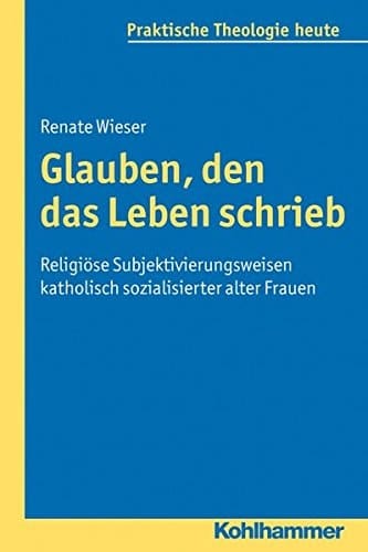 Glauben, den das Leben schrieb Religiöse Subjektivierungsweisen katholisch sozialisierter alter Frauen