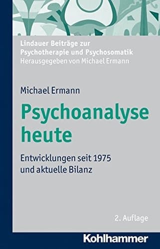 Psychoanalyse heute Entwicklungen seit 1975 und aktuelle Bilanz