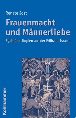 Frauenmacht und Männerliebe Egalitäre Utopien aus der Frühzeit Israels
