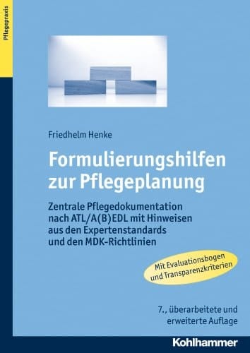 Formulierungshilfen zur Pflegeplanung zentrale Pflegedokumentation nach ATL/A(B)EDL mit Hinweisen aus den Expertenstandards und den MDK-Richtlinien ; [mit Evaluationsbogen und Transparenzkriterien]