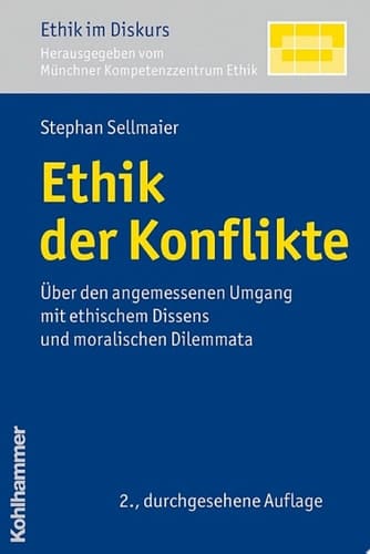 Ethik der Konflikte Über den angemessenen Umgang mit ethischem Dissens und moralischen Dilemmata