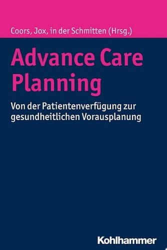 Advance Care Planning Von der Patientenverfügung zur gesundheitlichen Vorausplanung