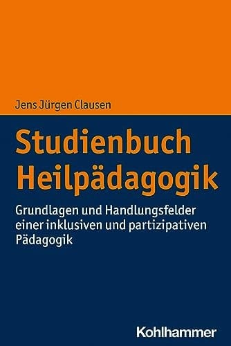 Studienbuch Heilpädagogik Grundlagen und Handlungsfelder einer inklusiven und partizipativen Pädagogik