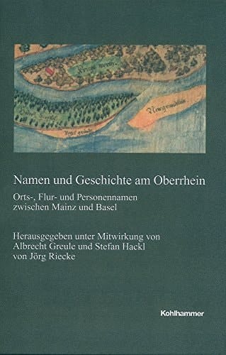 Namen und Geschichte am Oberrhein Orts-, Flur- und Personennamen zwischen Mainz und Basel