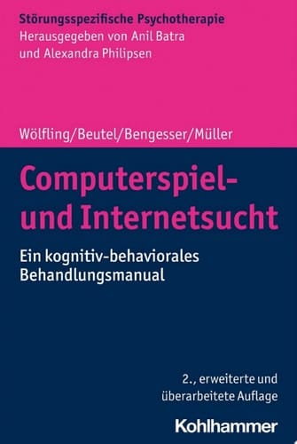 Computerspiel- und Internetsucht Ein kognitiv-behaviorales Behandlungsmanual