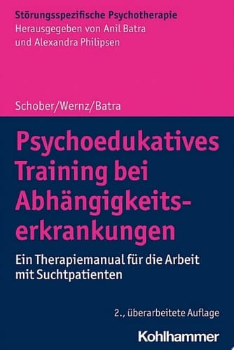 Psychoedukatives Training bei Abhängigkeitserkrankungen Ein Therapiemanual für die Arbeit mit Suchtpatienten