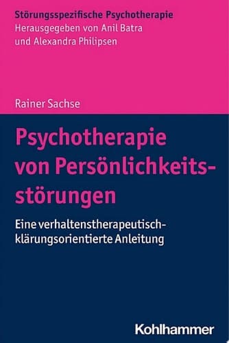 Psychotherapie von Persönlichkeitsstörungen Eine verhaltenstherapeutisch-klärungsorientierte Anleitung
