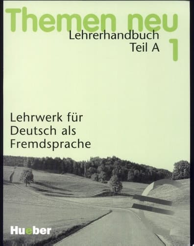 Themen neu : Lehrwerk für Deutsch als Fremdsprache. 1 : Lehrerhandbuch : Teil A. Unterrichtspraktische Hinweise