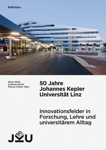 50 Jahre Johannes Kepler Universität Linz Innovationsfelder in Forschung, Lehre und universitärem Alltag