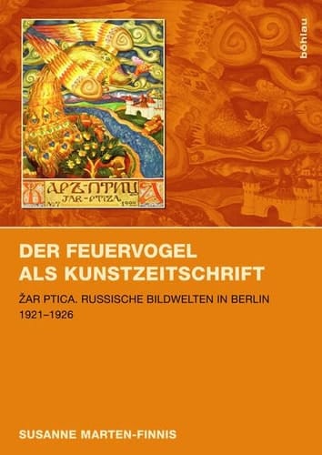 Der Feuervogel als Kunstzeitschrift Žar ptica : russische Bildwelten in Berlin 1921-1926
