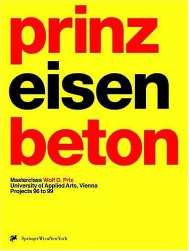 Prinz Eisenbeton 2 Projects 96 to 99 ; Masterclass, Wolf D. Prix, University of Applied Arts, Vienna ; A3