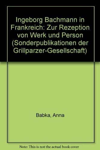 Ingeborg Bachmann in Frankreich: Zur Rezeption von Werk und Person (Sonderpublikationen der Grillparzer-Gesellschaft) (German Edition)