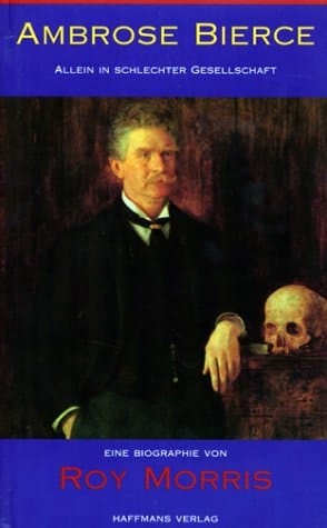 Ambrose Bierce - allein in schlechter Gesellschaft Biographie