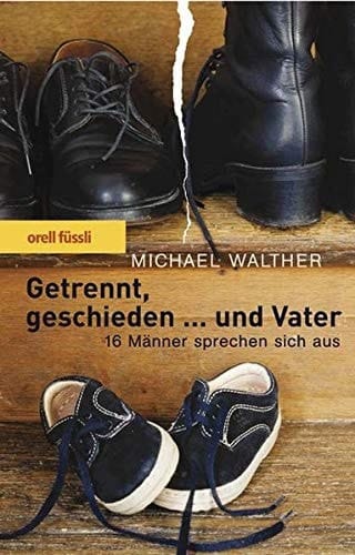 Getrennt, geschieden ... und Vater 16 Männer sprechen sich aus