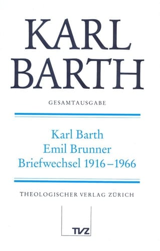 Karl Barth Gesamtausgabe Karl Barth - Emil Brunner, Briefwechsel 1916-1966